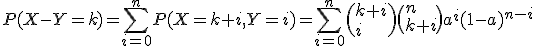 P(X-Y=k)=\sum_{i=0}^n P(X=k+i,Y=i)=\sum_{i=0}^n\(k+i\\i\)\(n\\k+i\)a^{i}(1-a)^{n-i}
